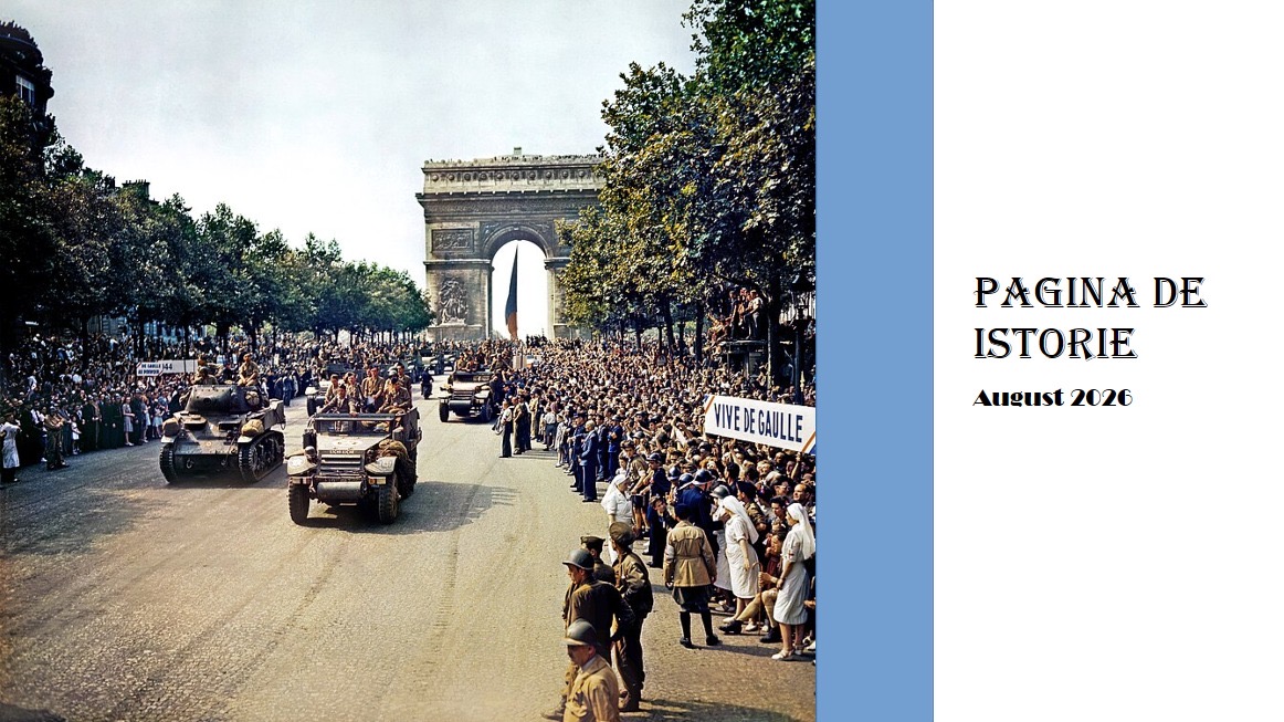 Pagina de Istorie: Eliberarea Parisului și alte evenimente importante ale lunii August